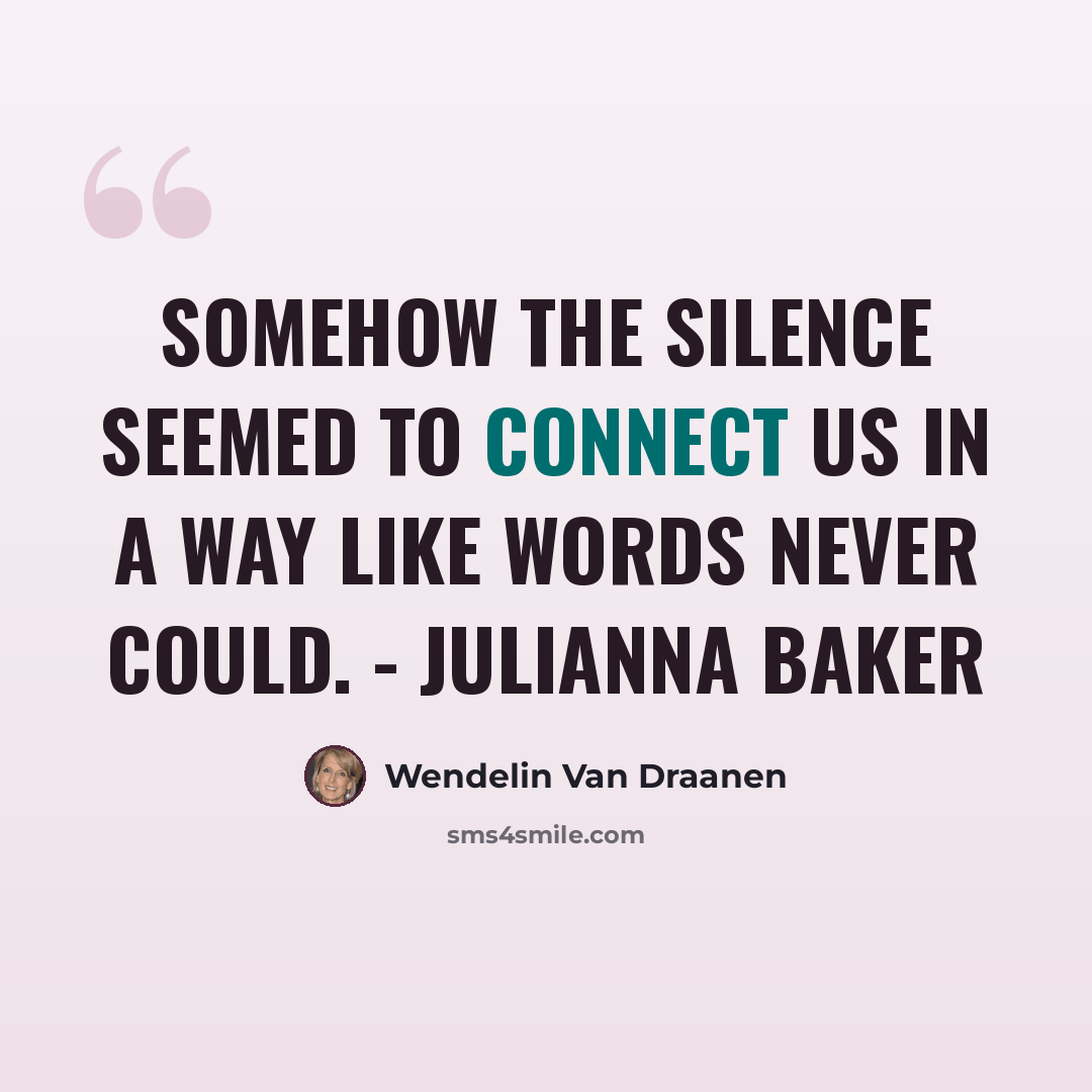 “Somehow the silence seemed to connect us in a way like words never could. - Julianna Baker” quote by Wendelin Van Draanen