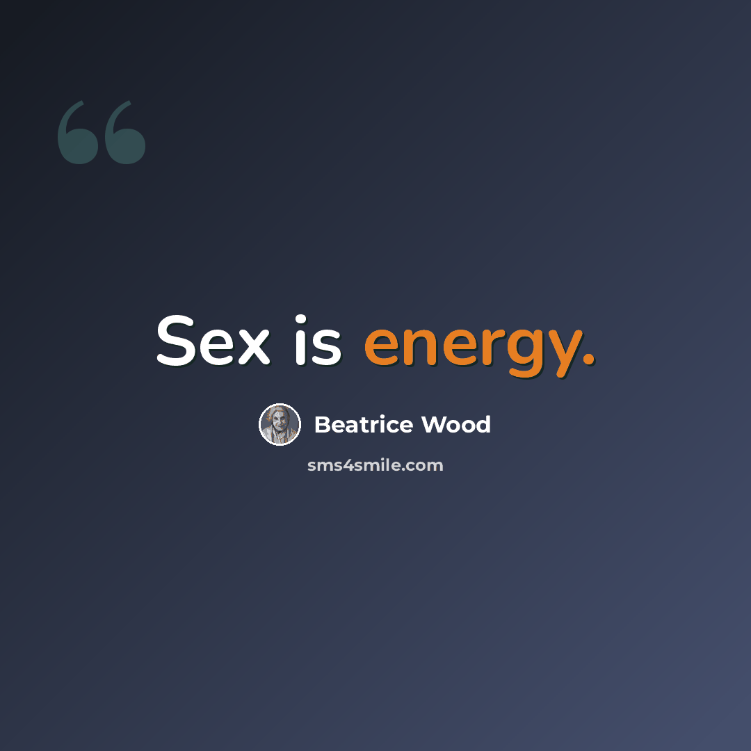 “Sex is energy.” quote by Beatrice Wood