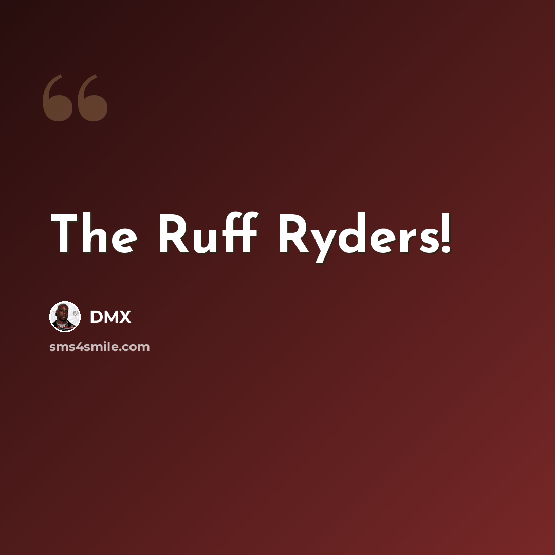 “The Ruff Ryders!” quote by Dmx