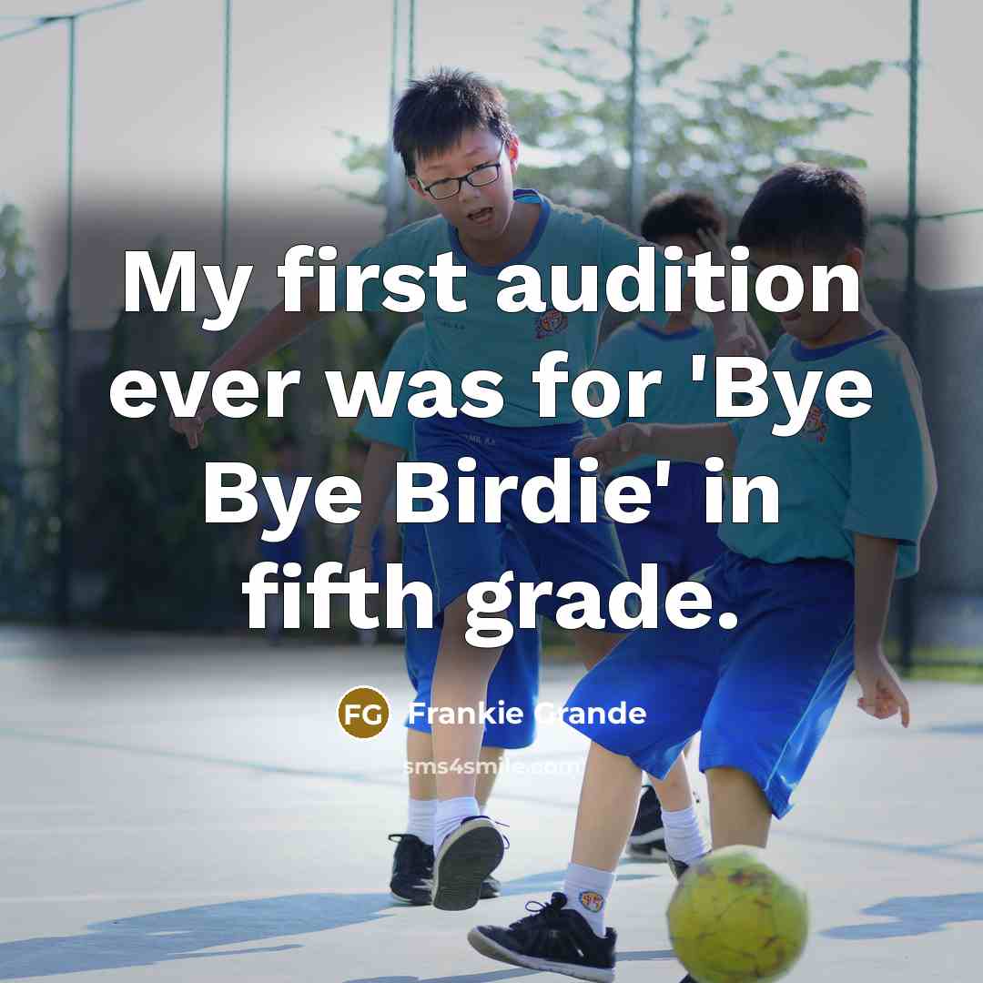 “My first audition ever was for 'Bye Bye Birdie' in fifth grade.” quote by Frankie Grande
