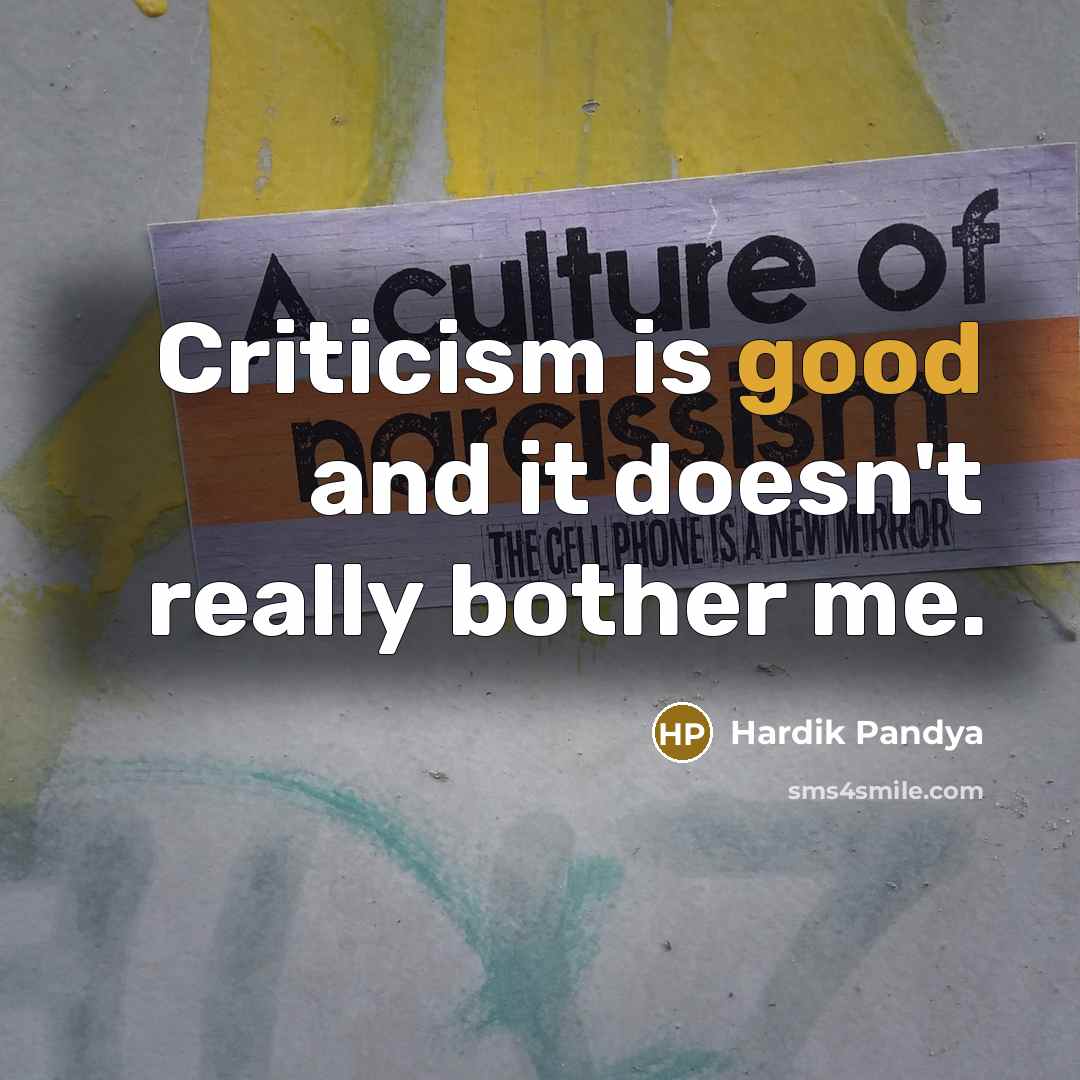“Criticism is good and it doesn't really bother me.” quote by Hardik Pandya