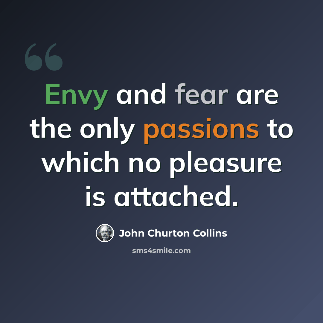 “Envy and fear are the only passions to which no pleasure is attached.” quote by John Churton Collins