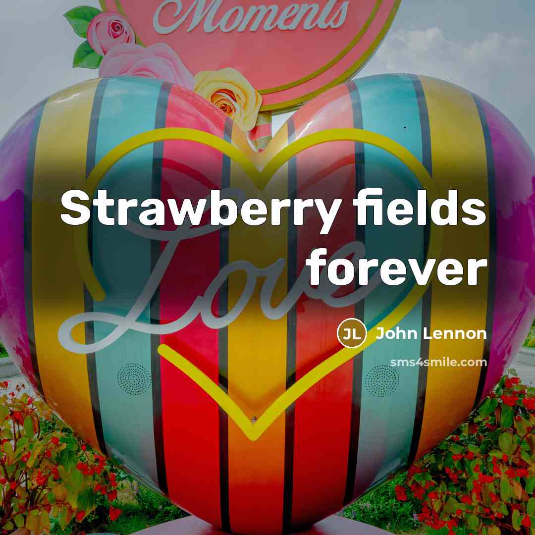 “Strawberry fields forever” quote by John Lennon