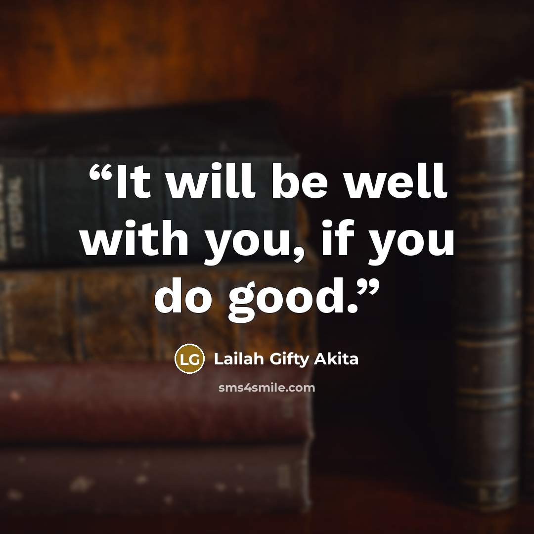 “It will be well with you, if you do good.” quote by Lailah Gifty Akita