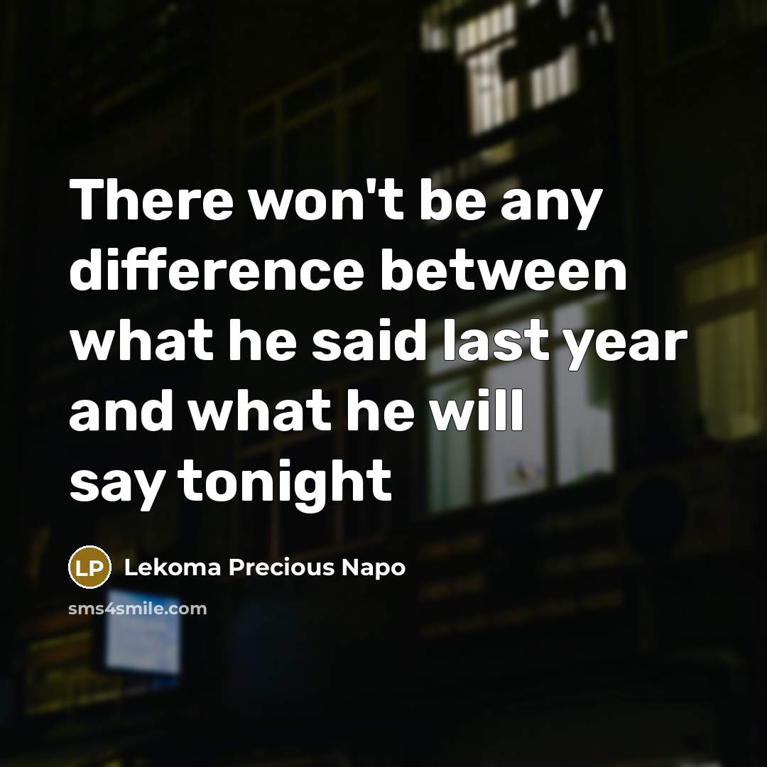 “There won't be any difference between what he said last year and what he will say tonight” quote by Lekoma Precious Napo