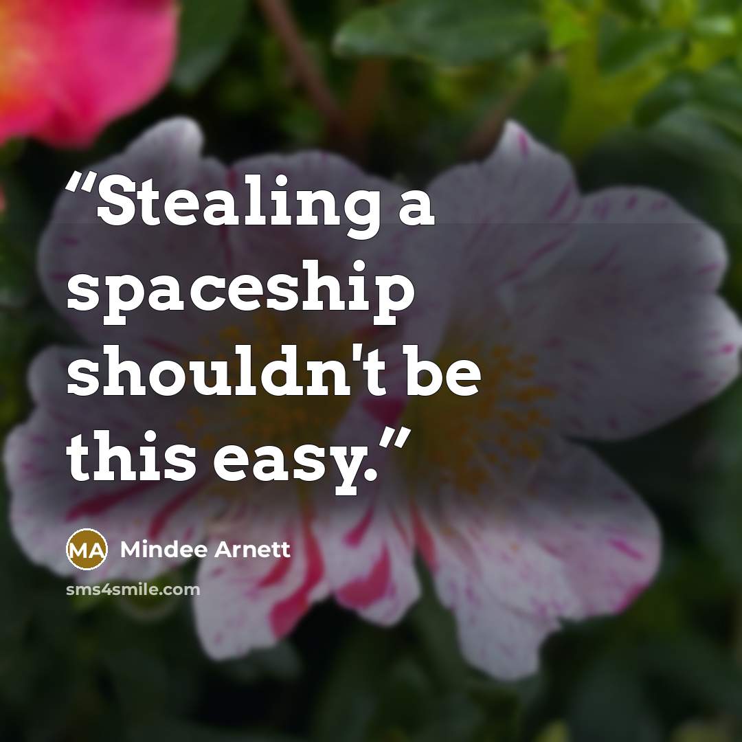 “Stealing a spaceship shouldn't be this easy.” quote by Mindee Arnett