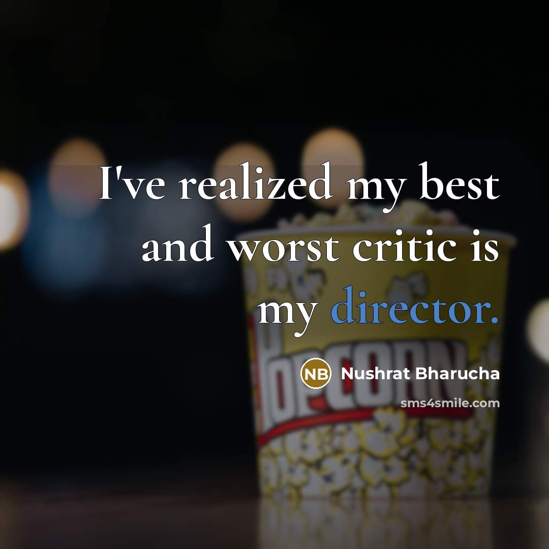 “I've realized my best and worst critic is my director.” quote by Nushrat Bharucha