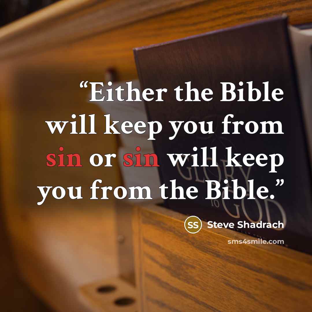 “Either the Bible will keep you from sin or sin will keep you from the Bible.” quote by Steve Shadrach