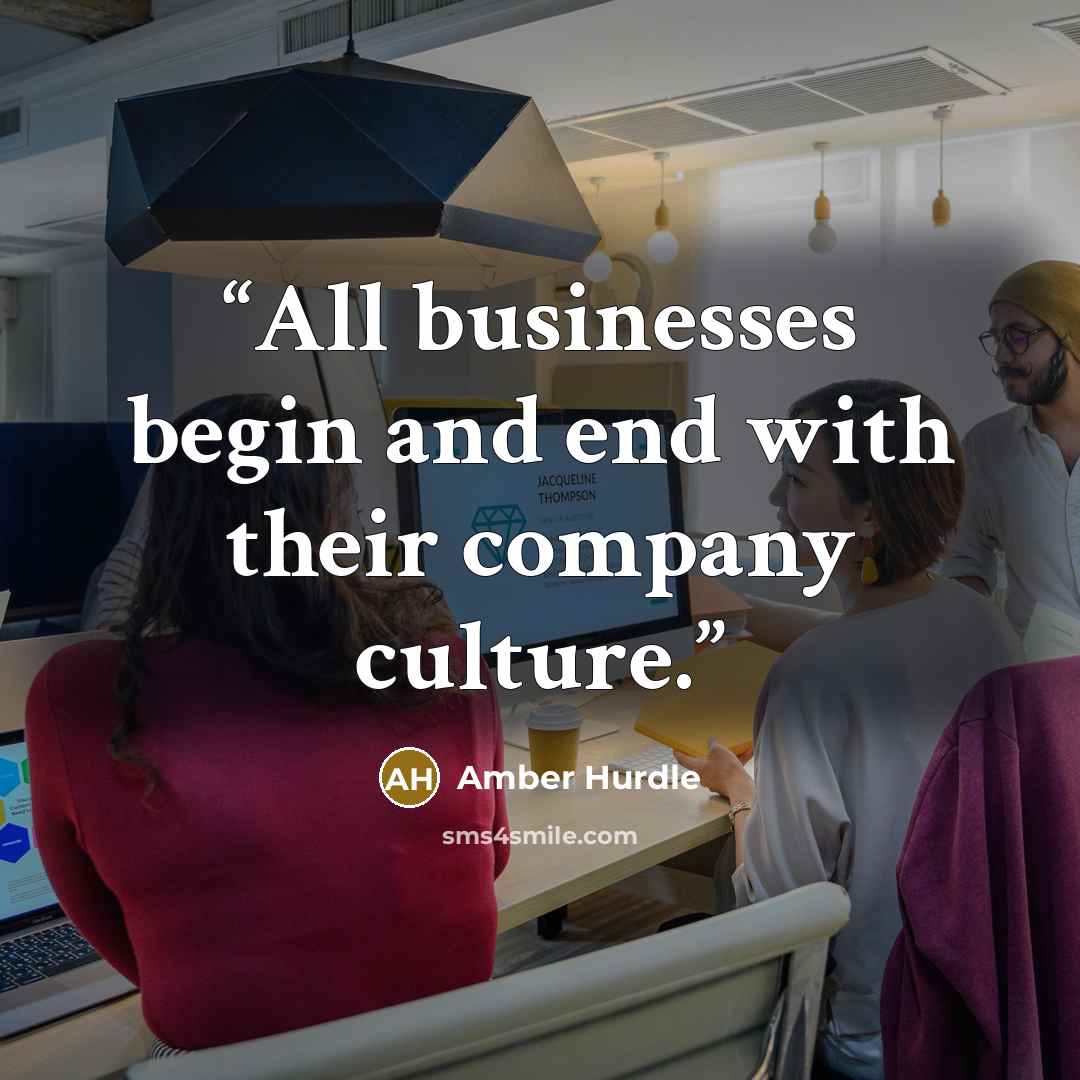“All businesses begin and end with their company culture.” quote by Amber Hurdle