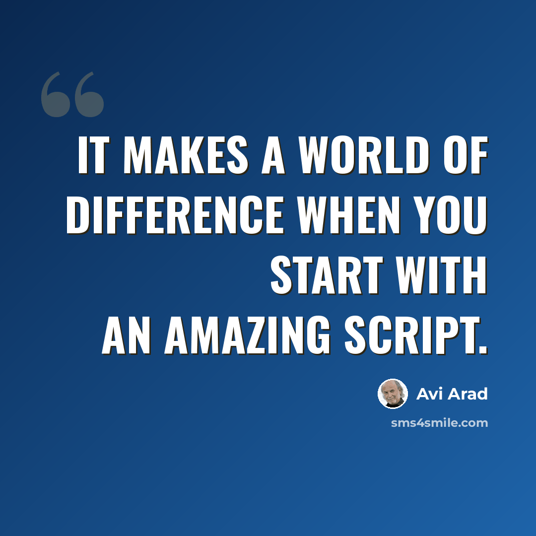 “It makes a world of difference when you start with an amazing script.” quote by Avi Arad