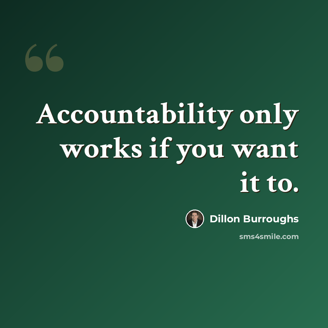 “Accountability only works if you want it to.” quote by Dillon Burroughs