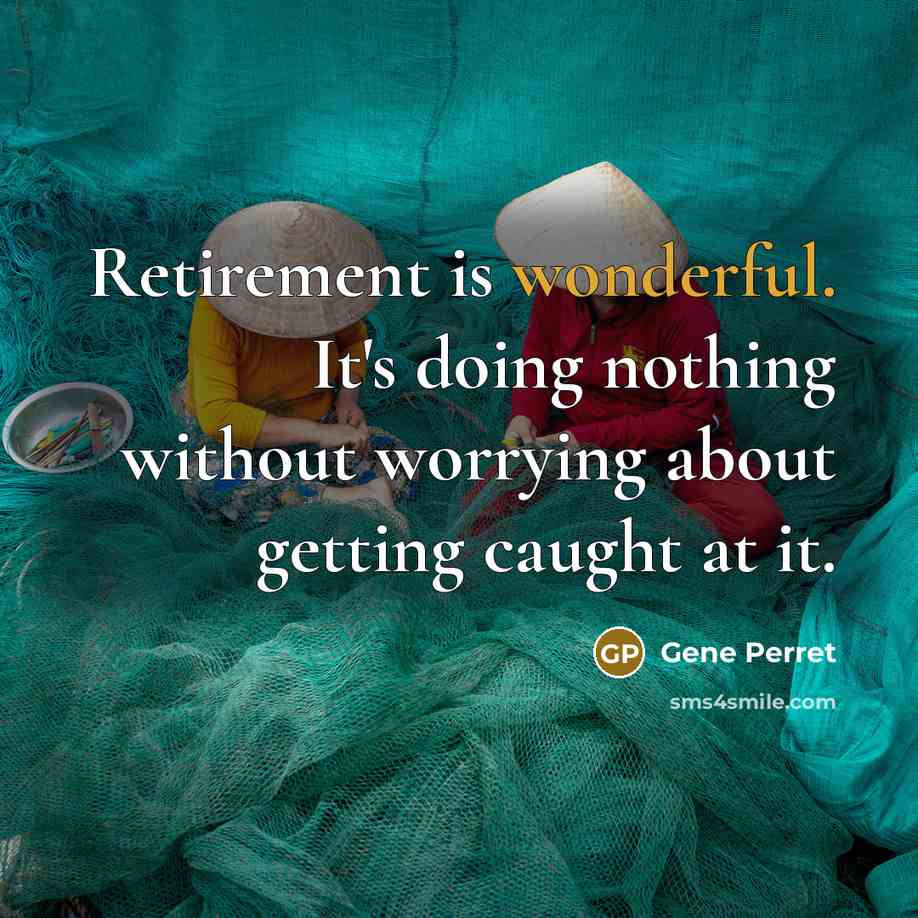 “Retirement is wonderful. It's doing nothing without worrying about getting caught at it.” quote by Gene Perret