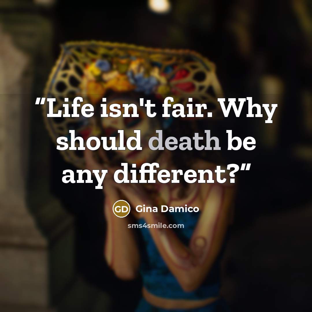 “Life isn't fair. Why should death be any different?” quote by Gina Damico