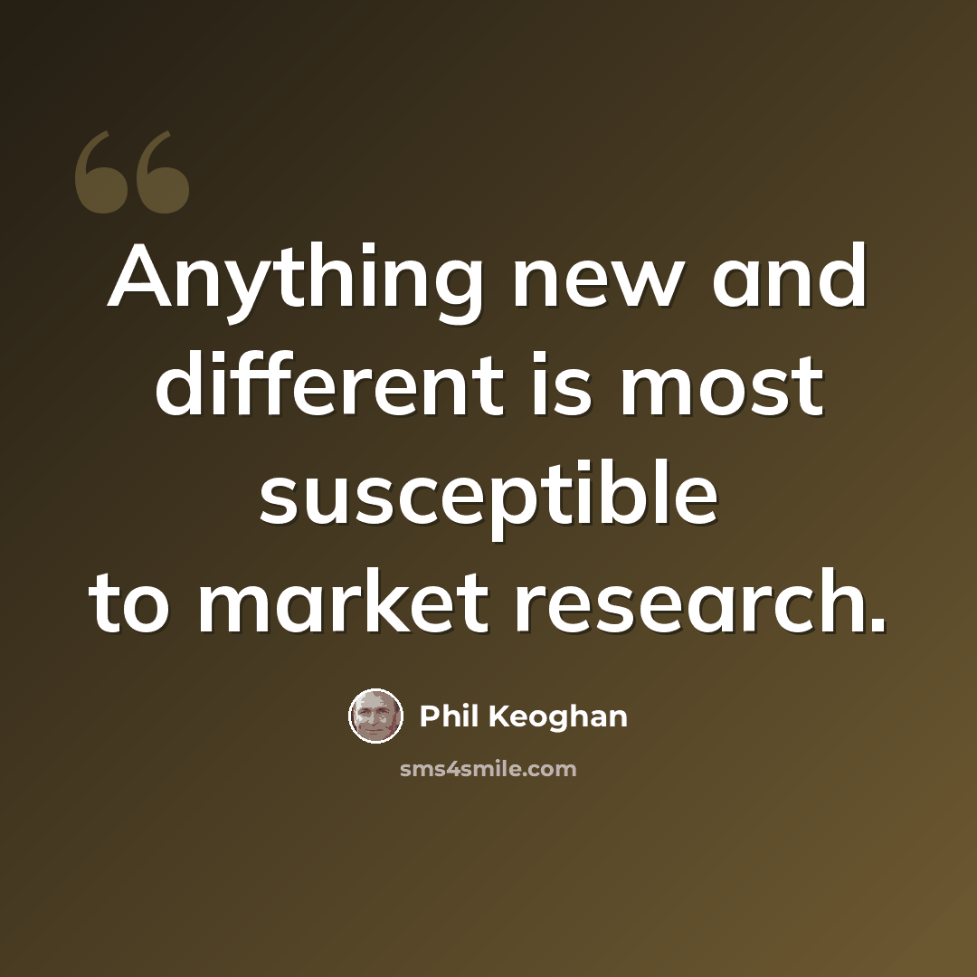“Anything new and different is most susceptible to market research.” quote by Phil Keoghan