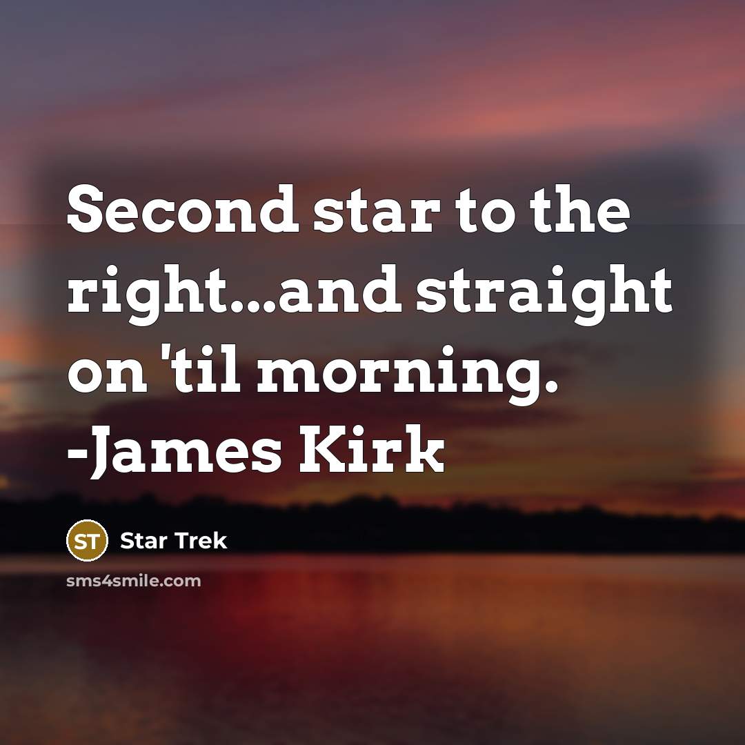 “Second star to the right...and straight on 'til morning. -James Kirk” quote by Star Trek