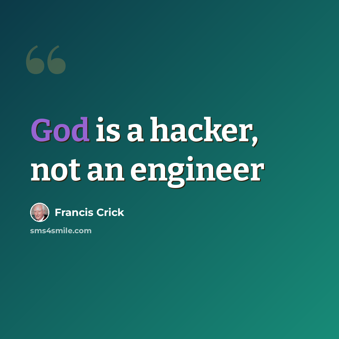 “God is a hacker, not an engineer” quote by Francis Crick
