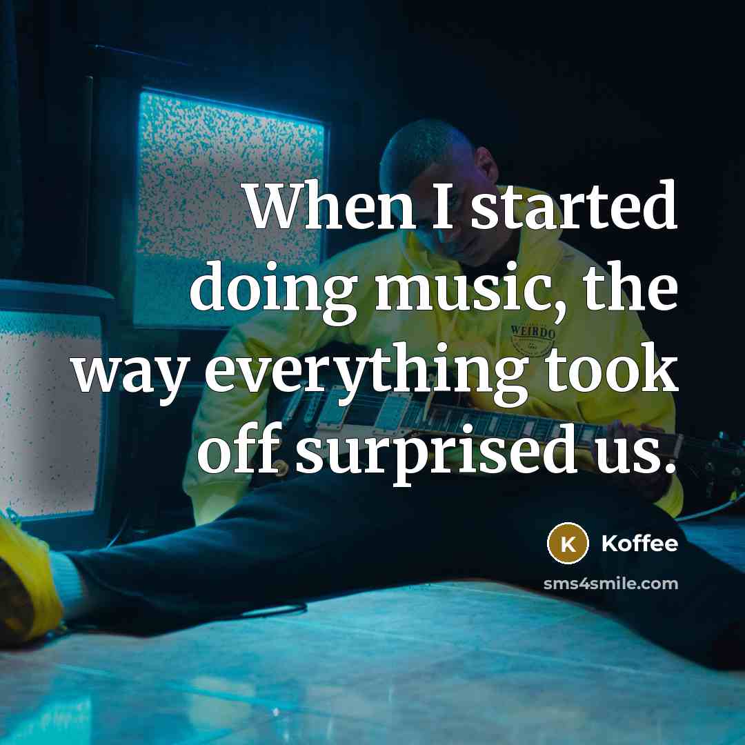 “When I started doing music, the way everything took off surprised us.” quote by Koffee