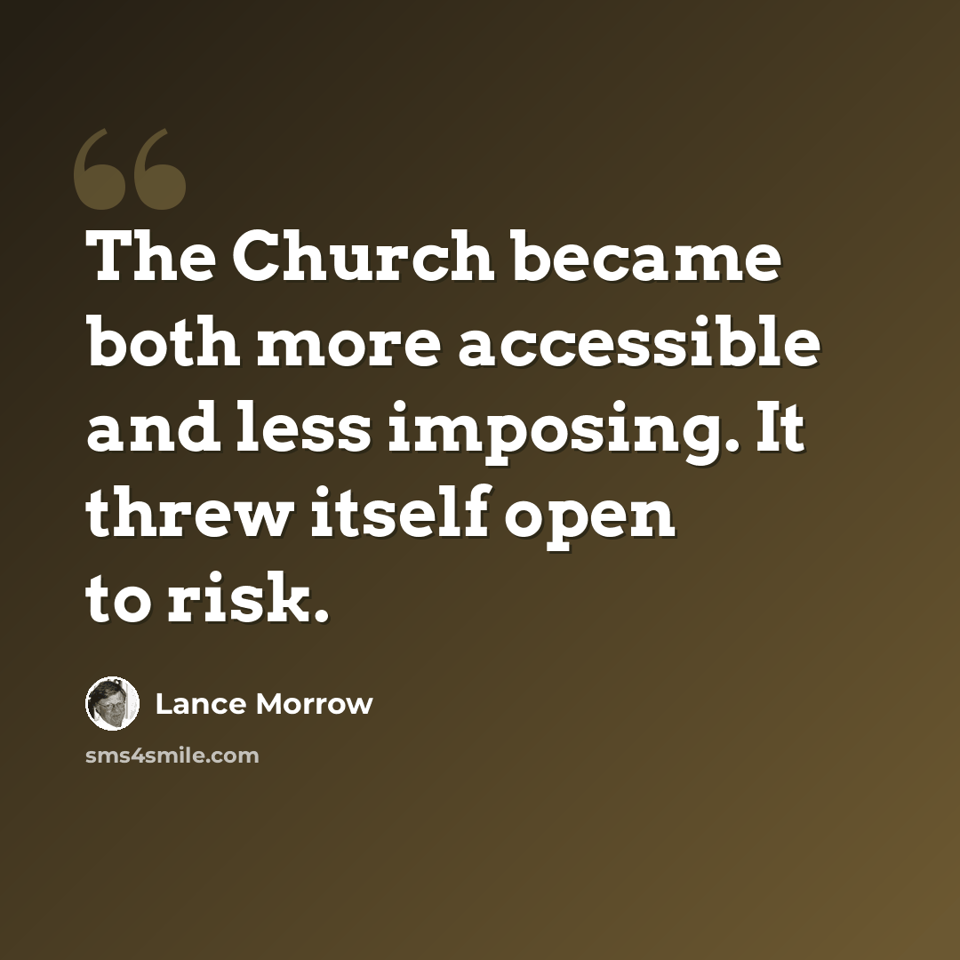 “The Church became both more accessible and less imposing. It threw itself open to risk.” quote by Lance Morrow
