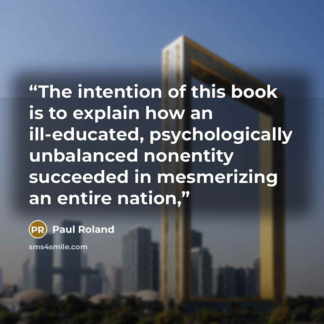 “The intention of this book is to explain how an ill-educated, psychologically unbalanced nonentity succeeded in mesmerizing an entire nation,” quote by Paul Roland