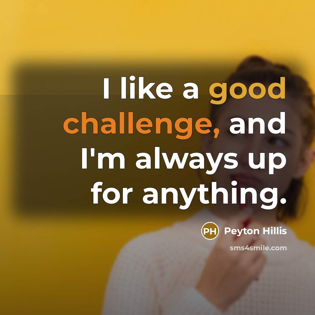 “I like a good challenge, and I'm always up for anything.” quote by Peyton Hillis