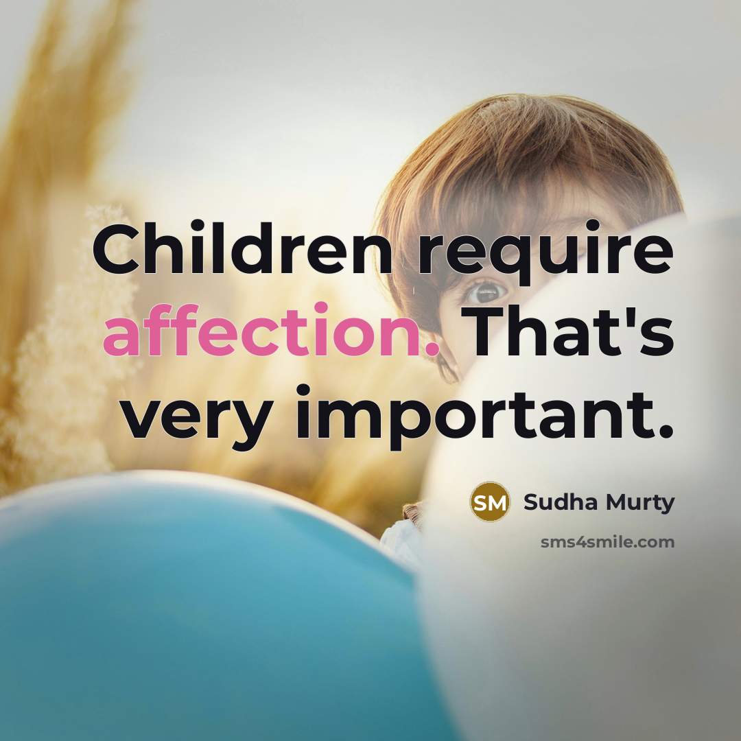 “Children require affection. That's very important.” quote by Sudha Murty