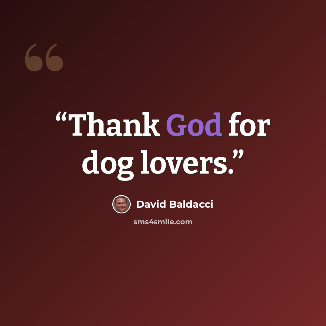 “Thank God for dog lovers.” quote by David Baldacci