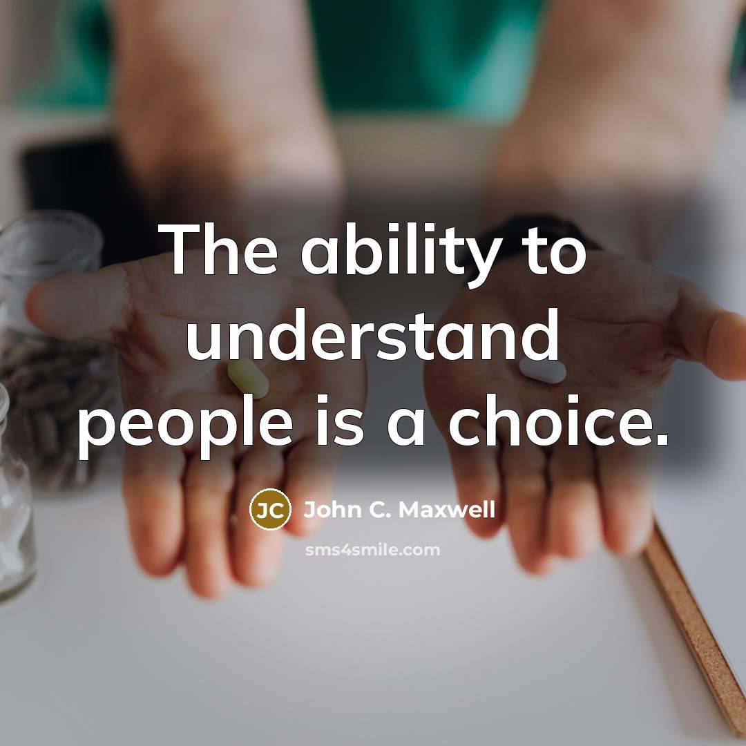 “The ability to understand people is a choice.” quote by John C. Maxwell