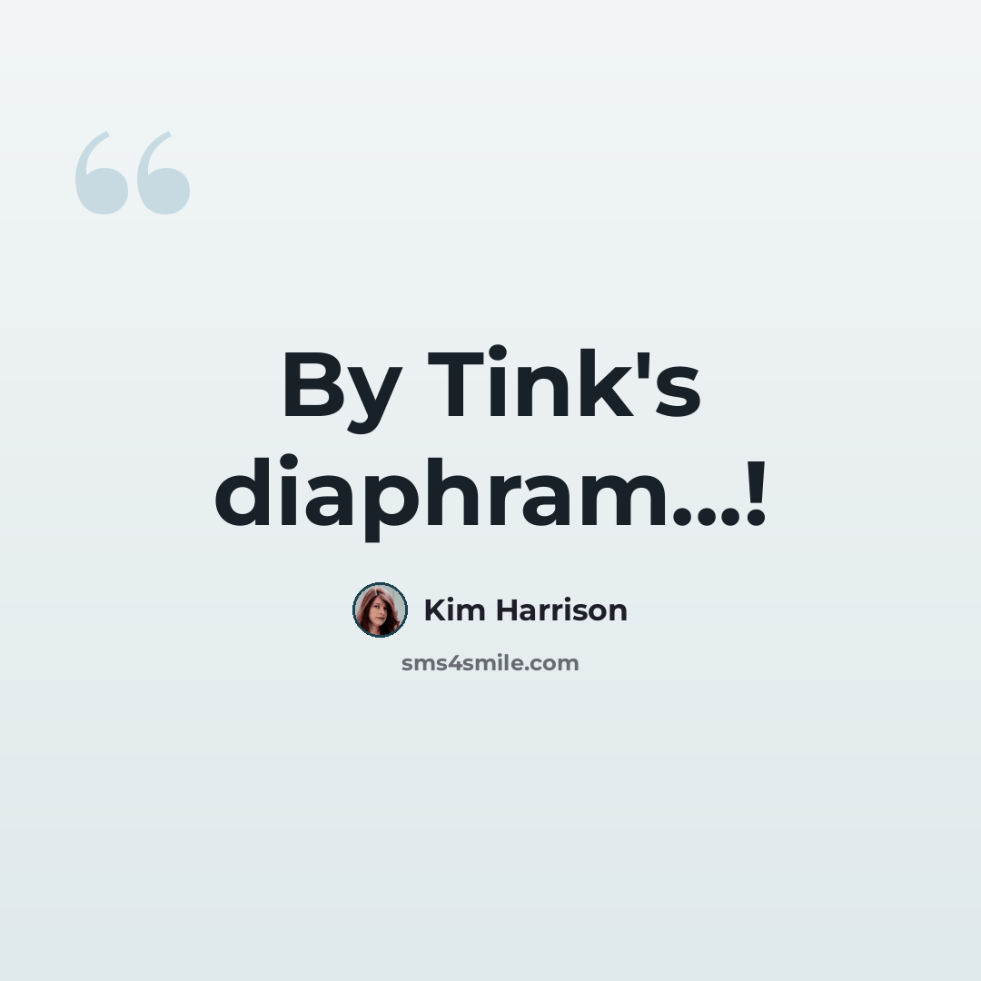 “By Tink's diaphram...!” quote by Kim Harrison