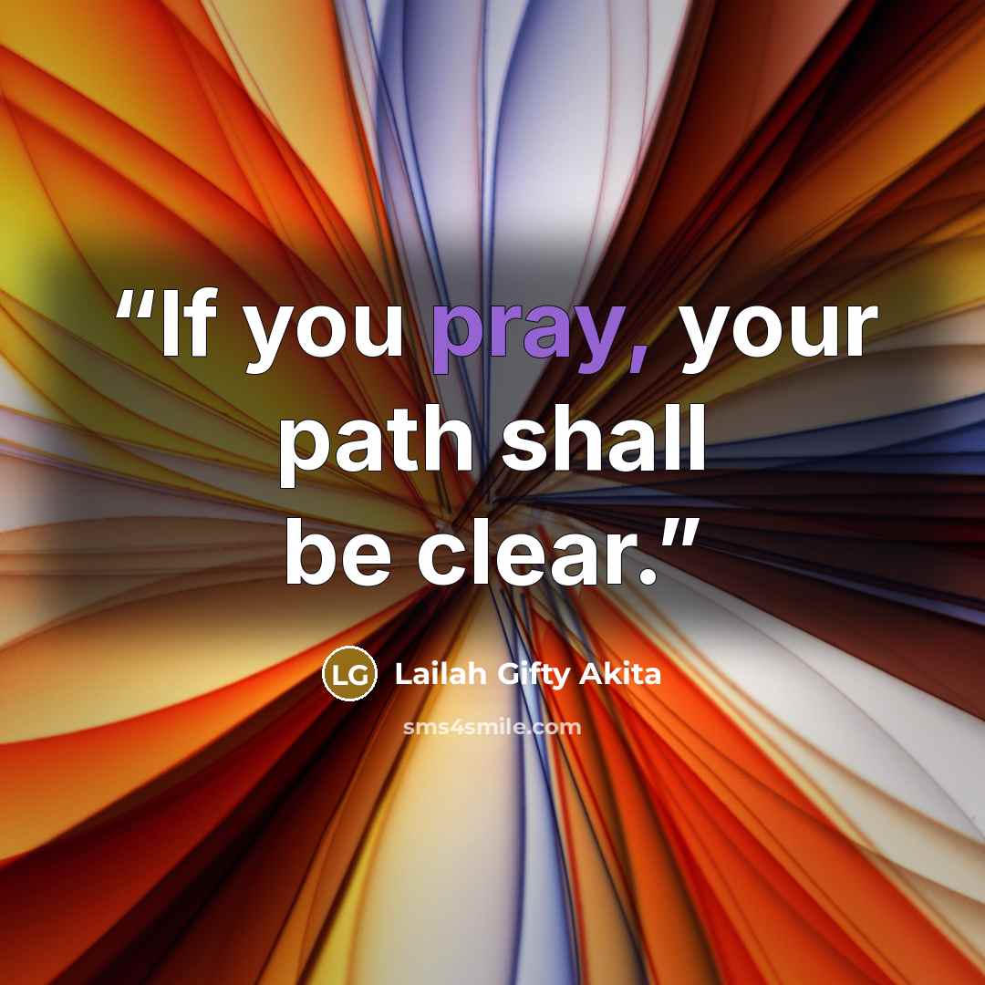 “If you pray, your path shall be clear.” quote by Lailah Gifty Akita