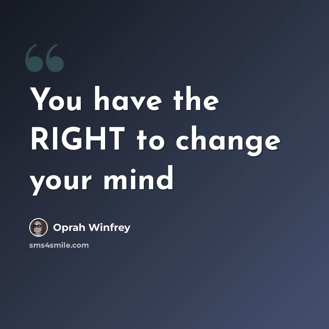 “You have the RIGHT to change your mind” quote by Oprah Winfrey