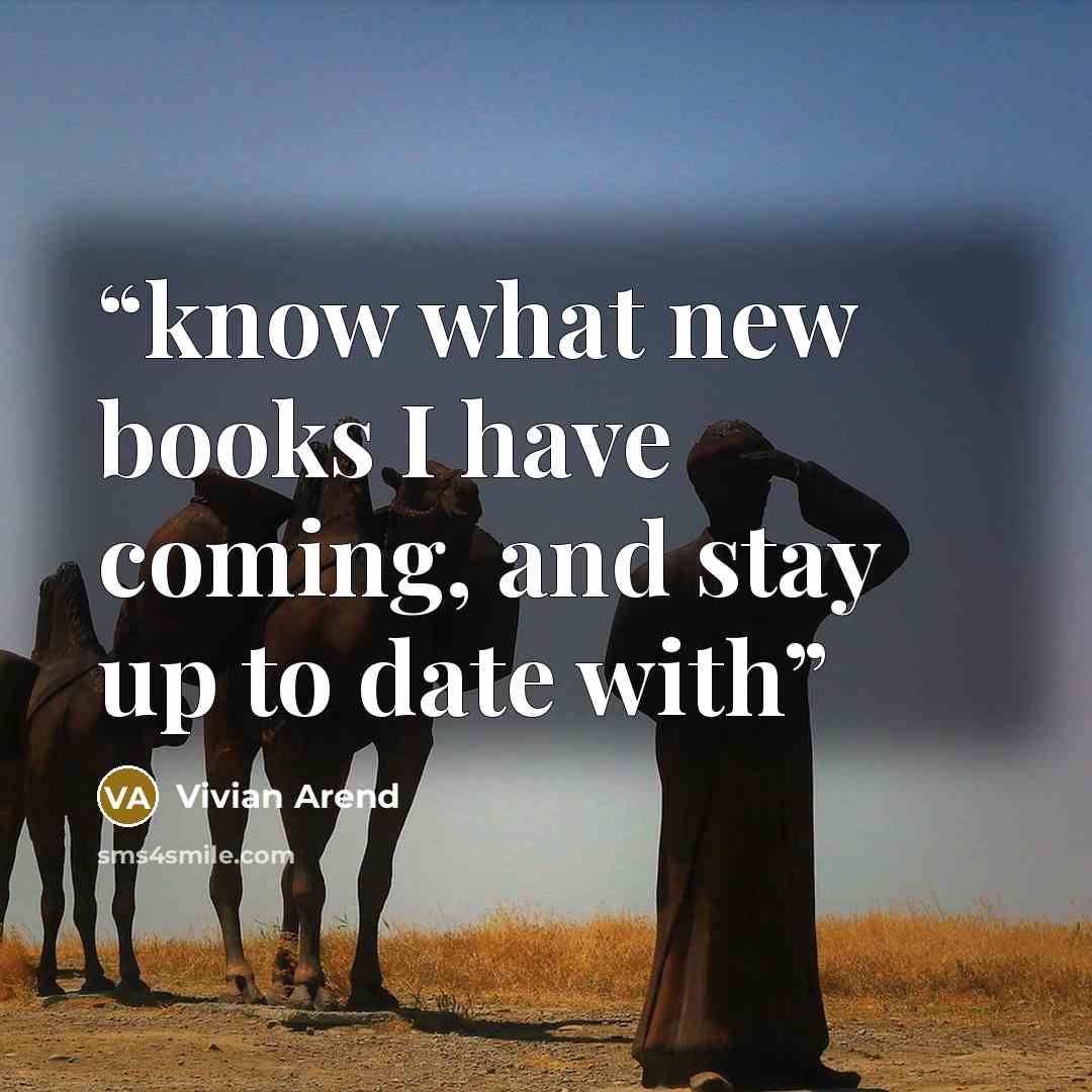 “know what new books I have coming, and stay up to date with” quote by Vivian Arend