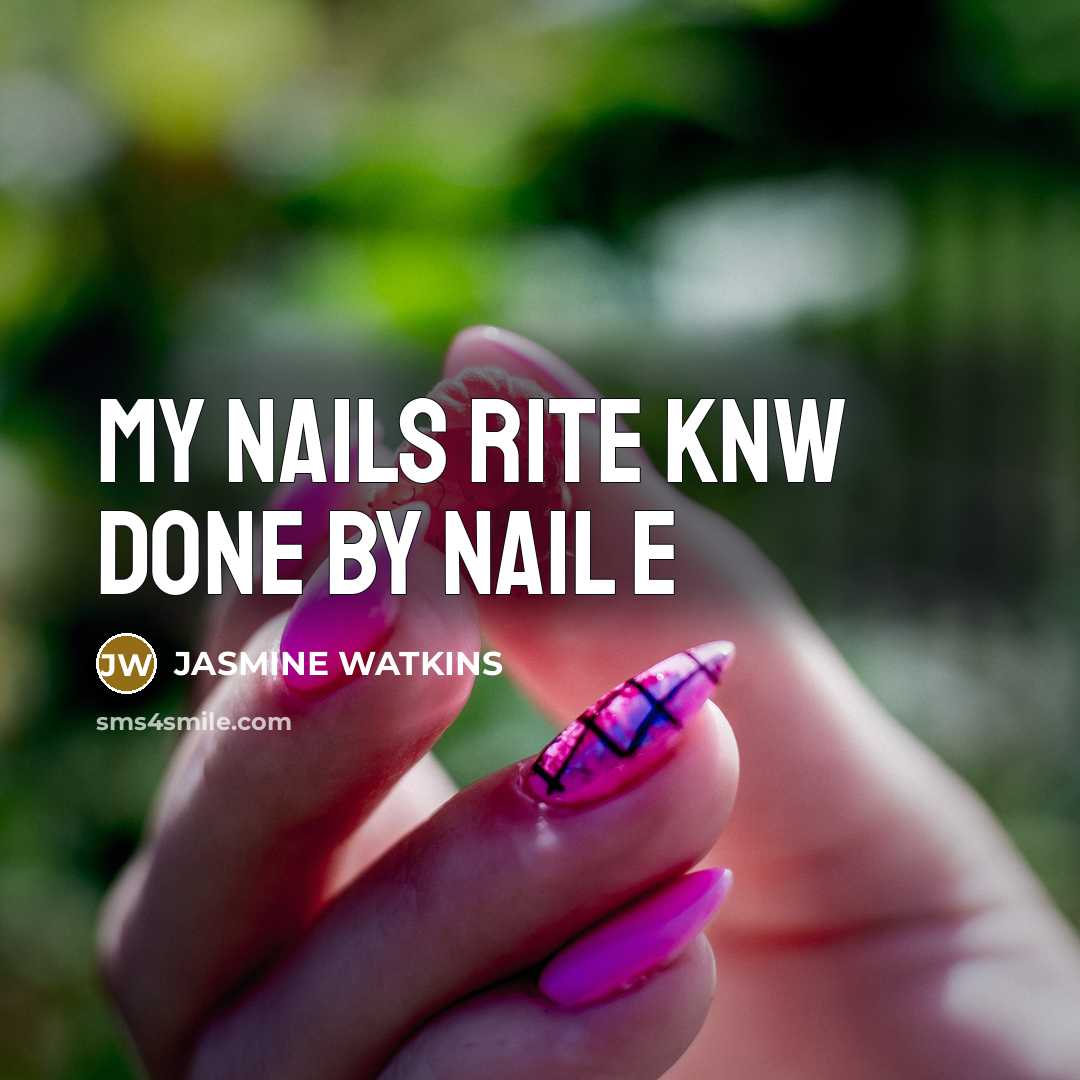 “MY NAILS RITE KNW DONE BY NAIL E” quote by JASMIne Watkins