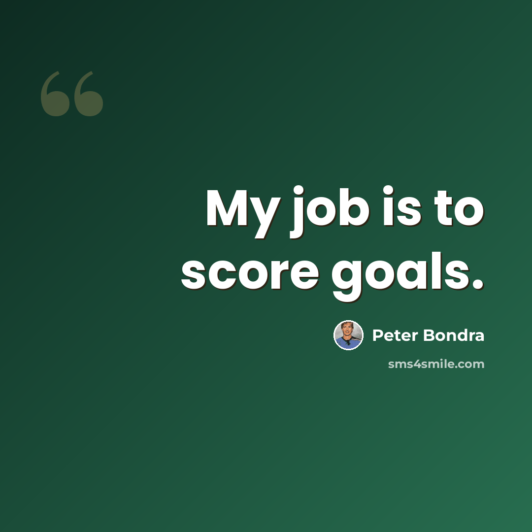 “My job is to score goals.” quote by Peter Bondra