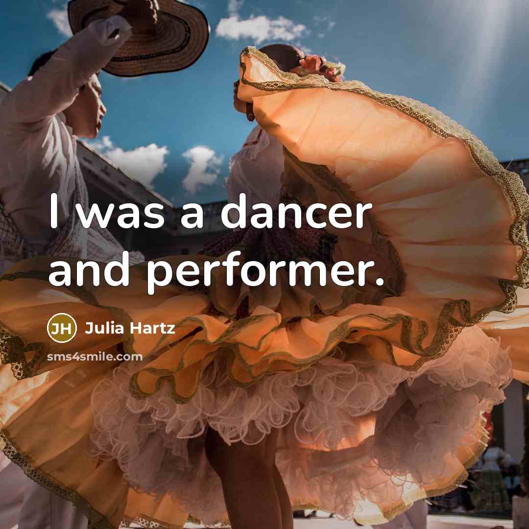 “I was a dancer and performer.” quote by Julia Hartz