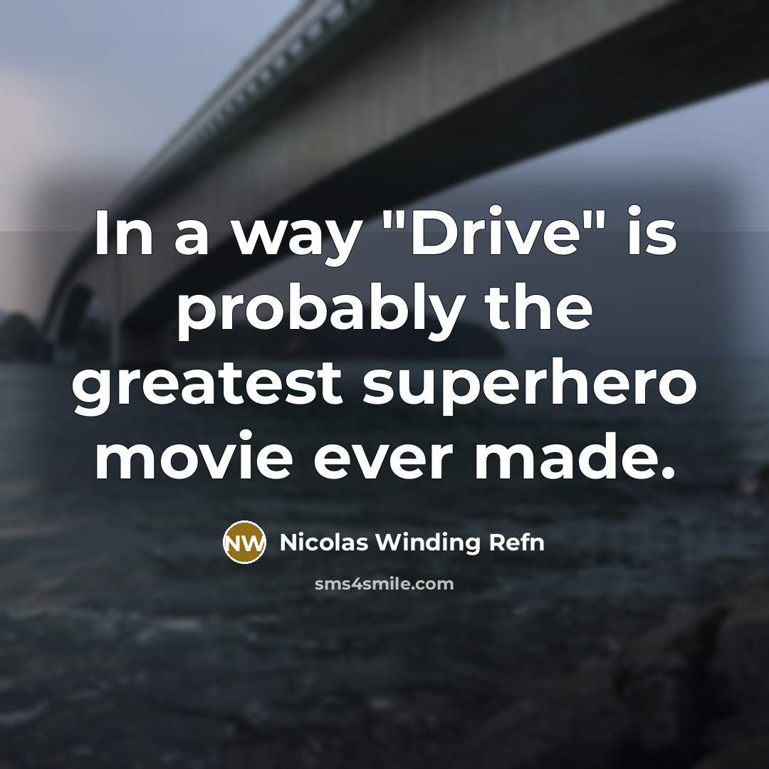 “In a way "Drive" is probably the greatest superhero movie ever made.” quote by Nicolas Winding Refn