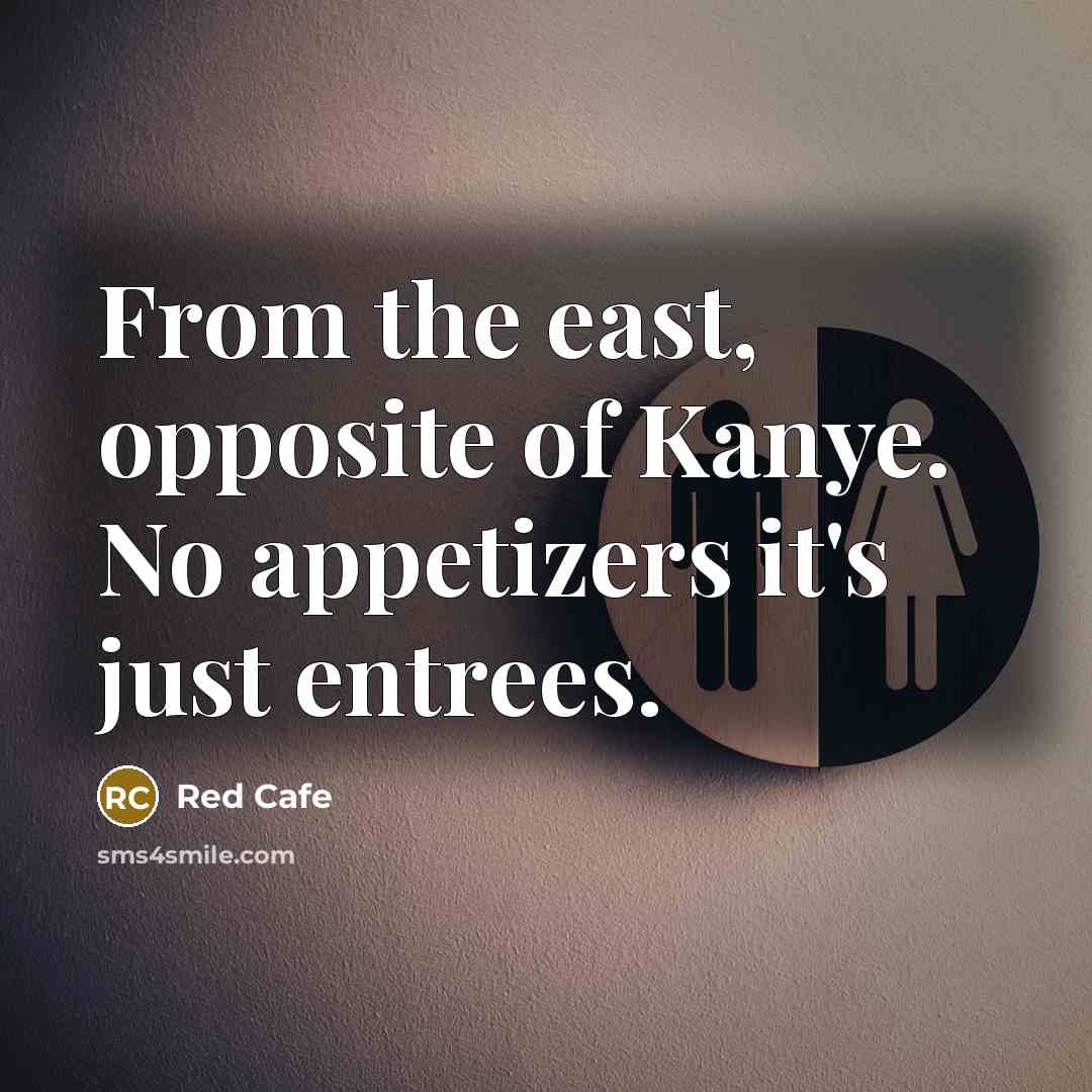 “From the east, opposite of Kanye. No appetizers it's just entrees.” quote by Red Cafe