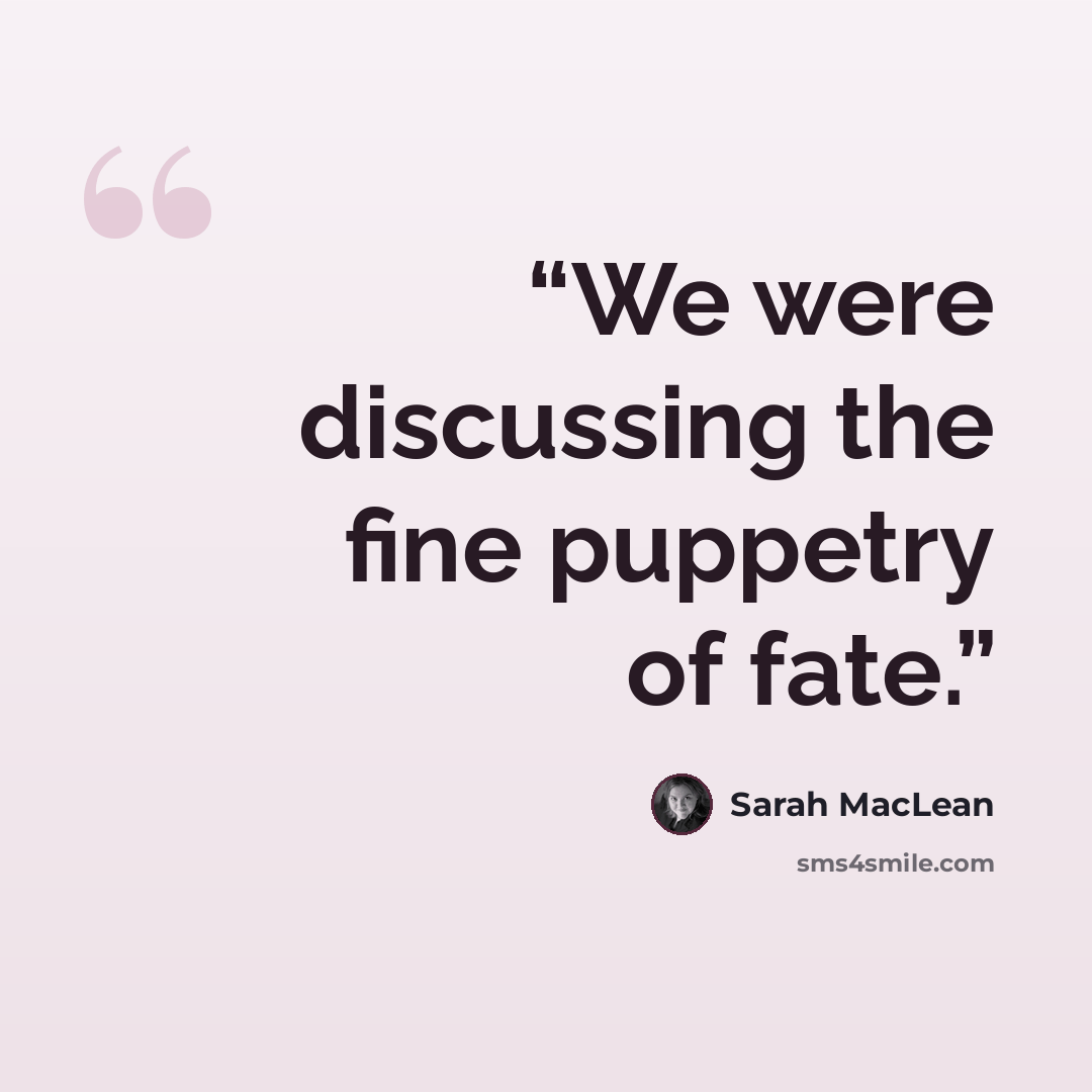 “We were discussing the fine puppetry of fate.” quote by Sarah MacLean