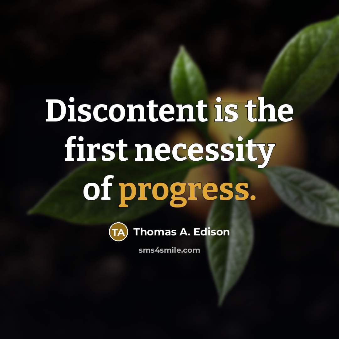 “Discontent is the first necessity of progress.” quote by Thomas A. Edison