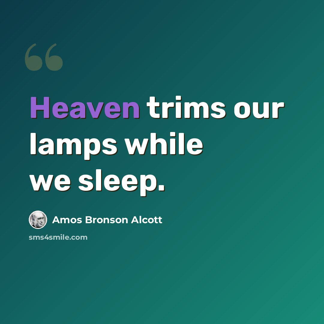 “Heaven trims our lamps while we sleep.” quote by Amos Bronson Alcott