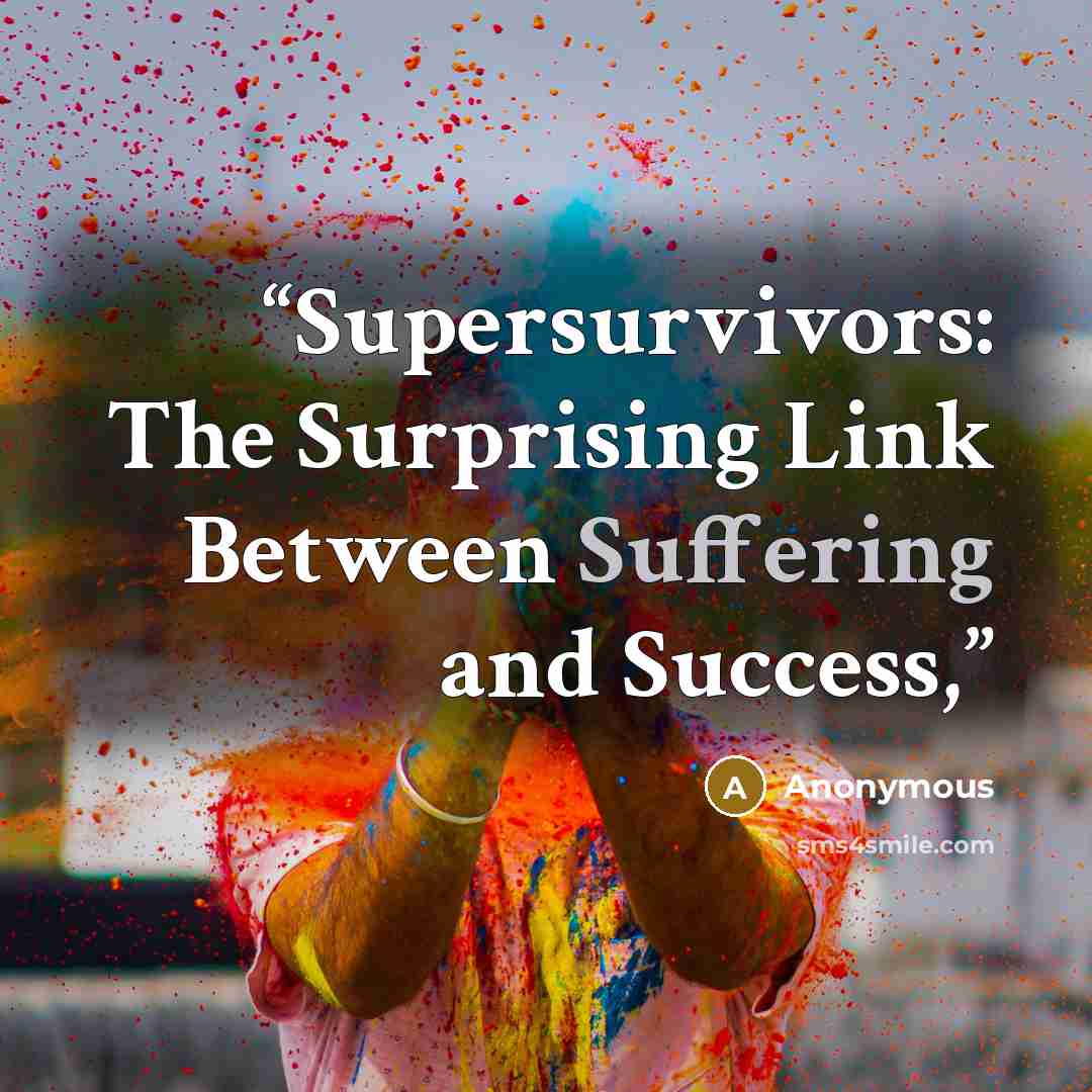 “Supersurvivors: The Surprising Link Between Suffering and Success,” quote by Anonymous