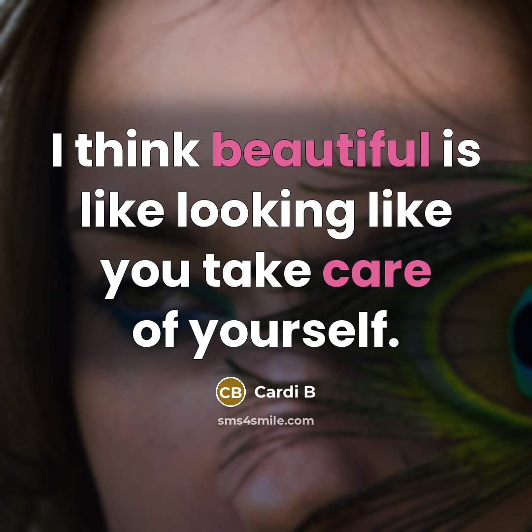 “I think beautiful is like looking like you take care of yourself.” quote by Cardi B