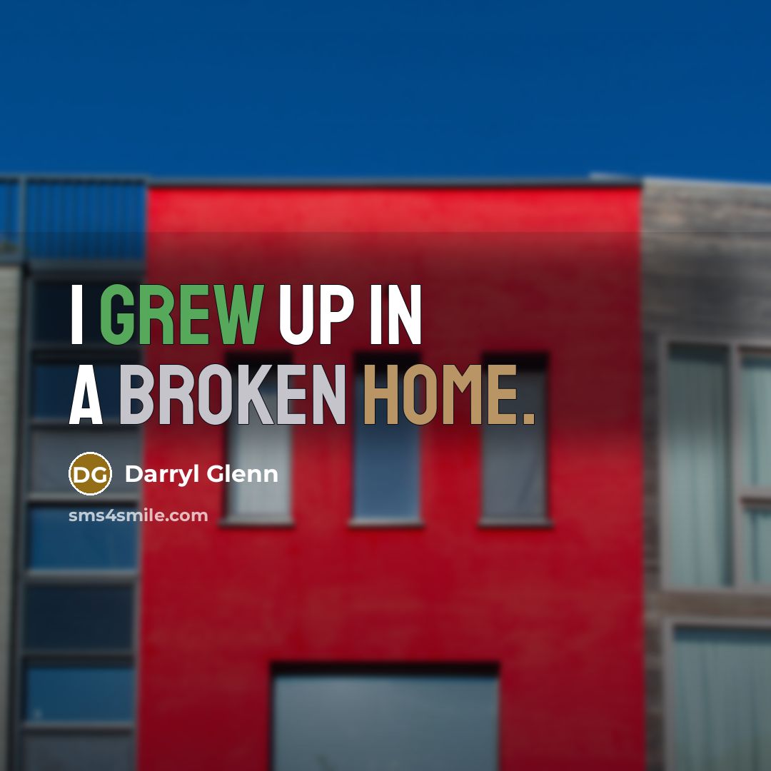 “I grew up in a broken home.” quote by Darryl Glenn