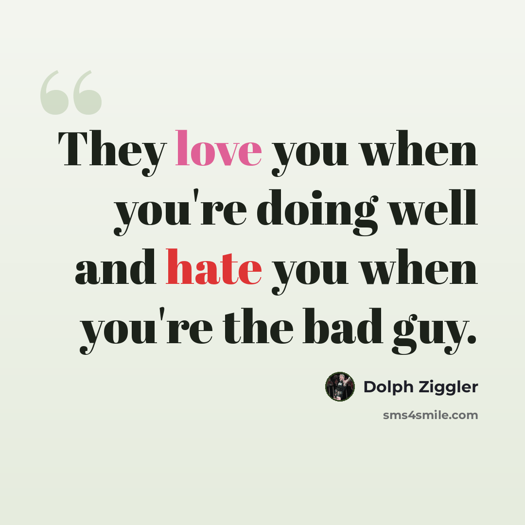 “They love you when you're doing well and hate you when you're the bad guy.” quote by Dolph Ziggler