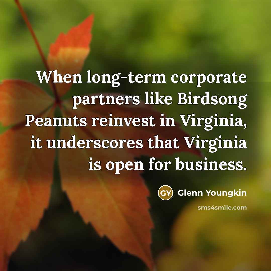 “When long-term corporate partners like Birdsong Peanuts reinvest in Virginia, it underscores that Virginia is open for business.” quote by Glenn Youngkin