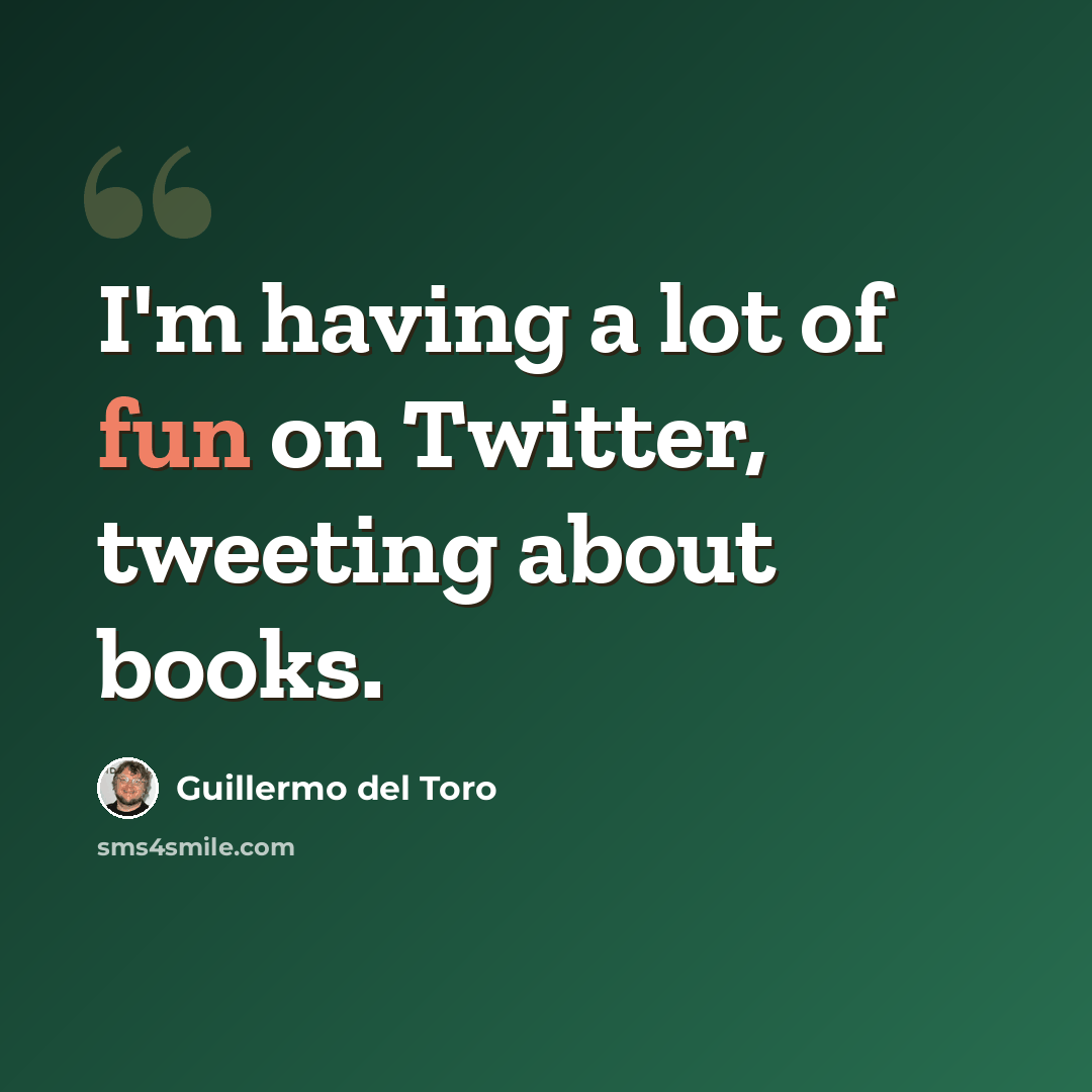 “I'm having a lot of fun on Twitter, tweeting about books.” quote by Guillermo del Toro