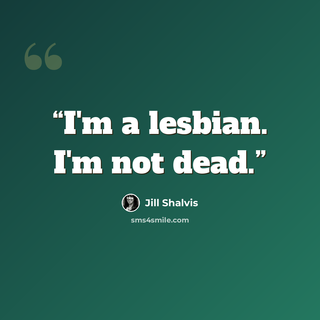 “I'm a lesbian. I'm not dead.” quote by Jill Shalvis