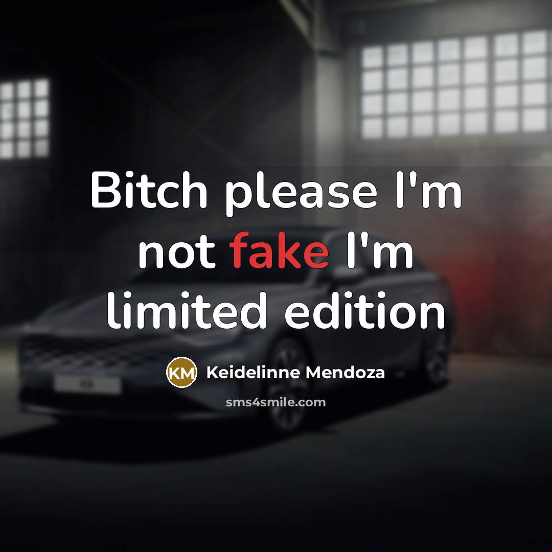 “Bitch please I'm not fake I'm limited edition” quote by Keidelinne Mendoza