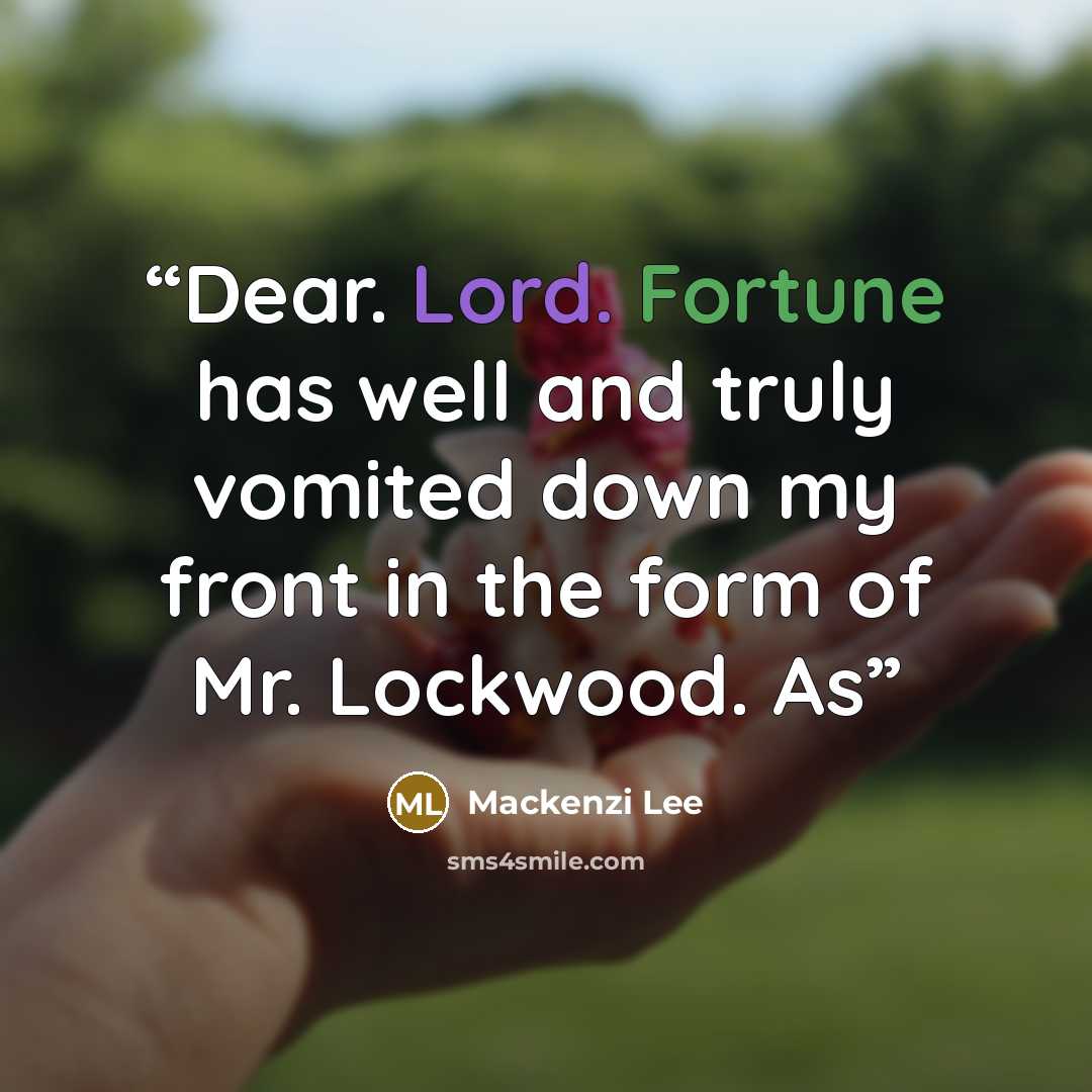 “Dear. Lord. Fortune has well and truly vomited down my front in the form of Mr. Lockwood. As” quote by Mackenzi Lee