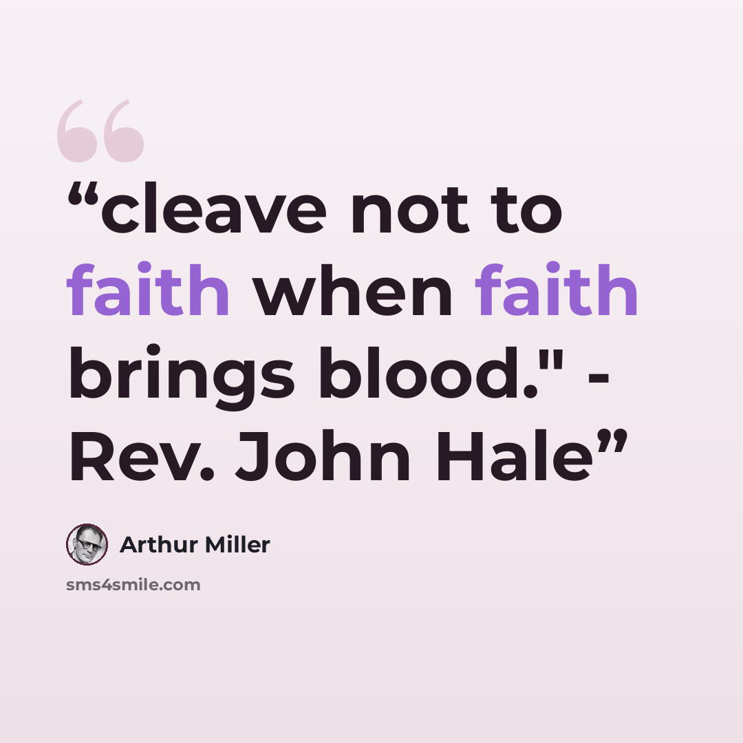 “cleave not to faith when faith brings blood." - Rev. John Hale” quote by Arthur Miller