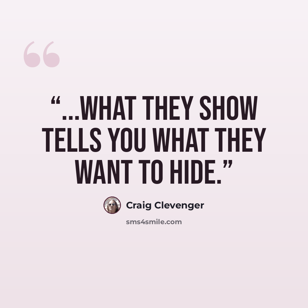 “...what they show tells you what they want to hide.” quote by Craig Clevenger